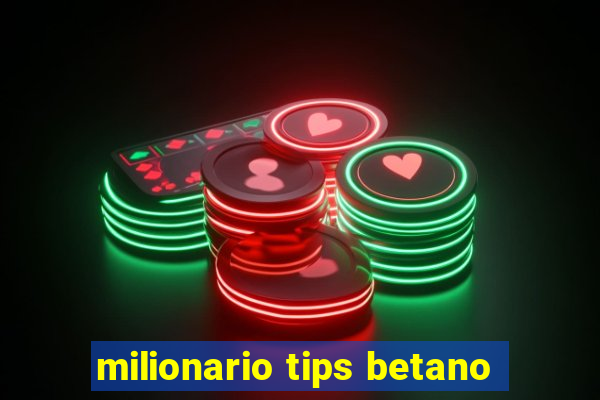 milionario tips betano